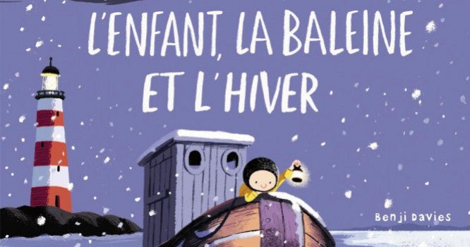 Le livre de décembre : L’enfant, la baleine et l’hiver de Benji Davies - Bookinou (Pimely)