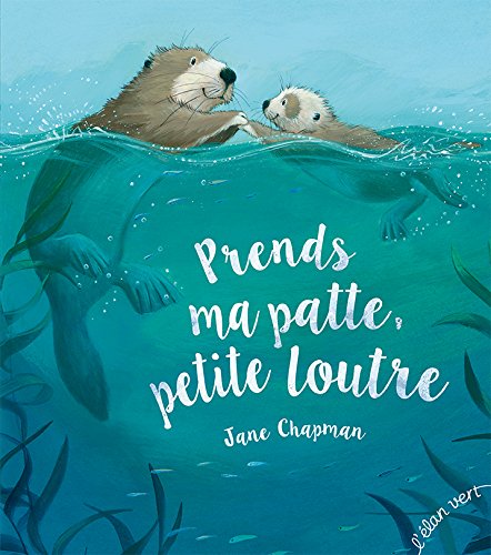 Le livre de juin : Prends ma patte, petite loutre de Jane Chapman